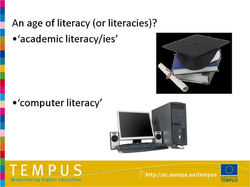 An age of literacy (or literacies)?  •‘academic literacy/ies’     •‘computer
